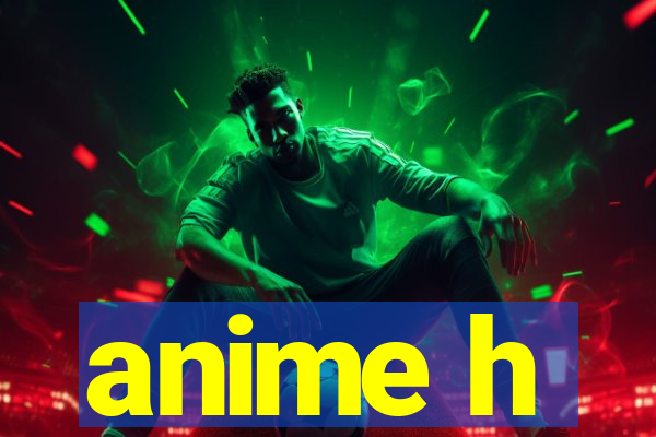 anime h