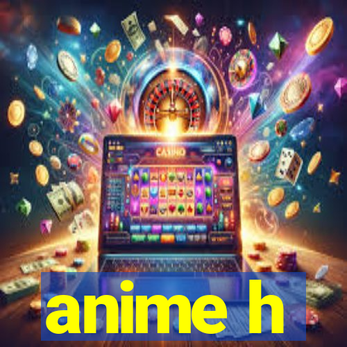 anime h