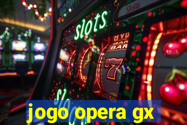 jogo opera gx