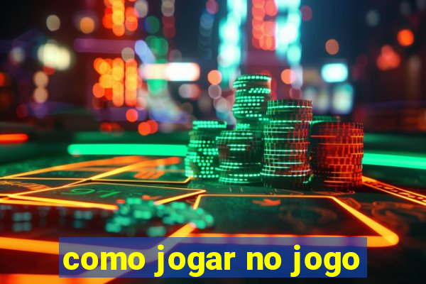 como jogar no jogo