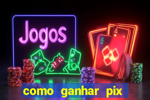 como ganhar pix dos arabes