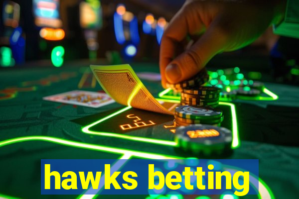 hawks betting