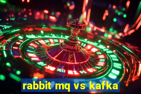 rabbit mq vs kafka