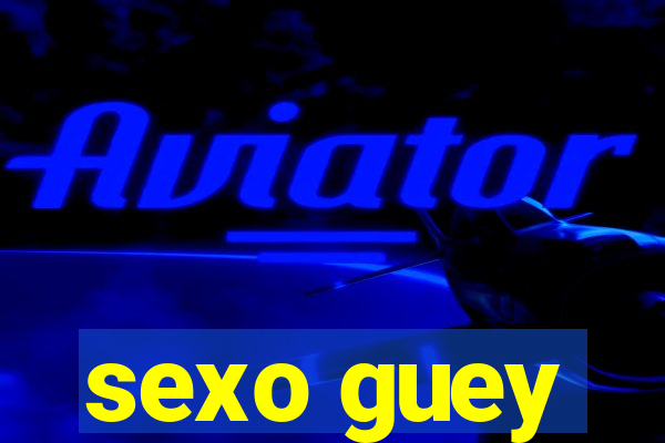 sexo guey