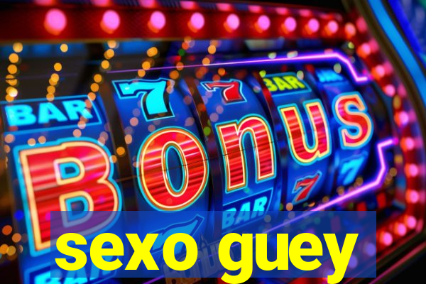 sexo guey