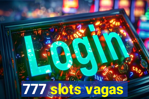 777 slots vagas