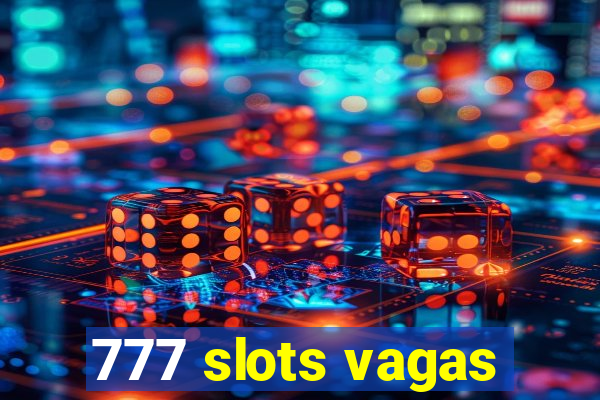 777 slots vagas