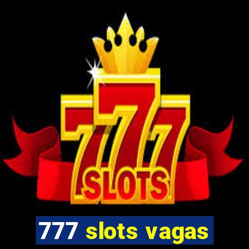 777 slots vagas