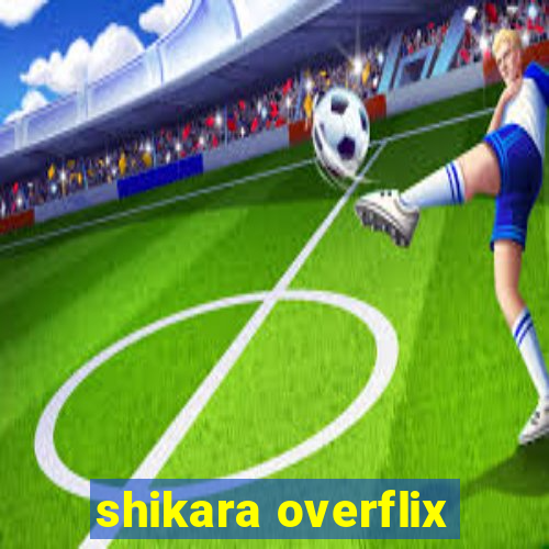 shikara overflix