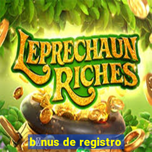 b么nus de registro