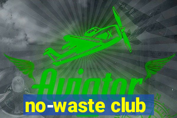 no-waste club