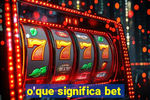 o'que significa bet