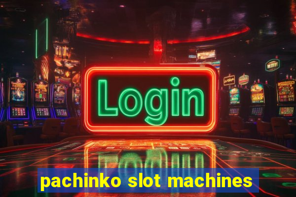 pachinko slot machines