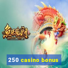 250 casino bonus