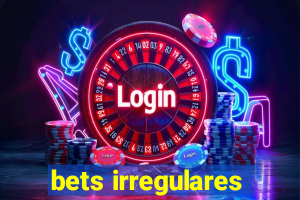 bets irregulares