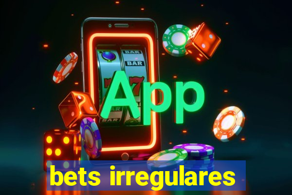 bets irregulares