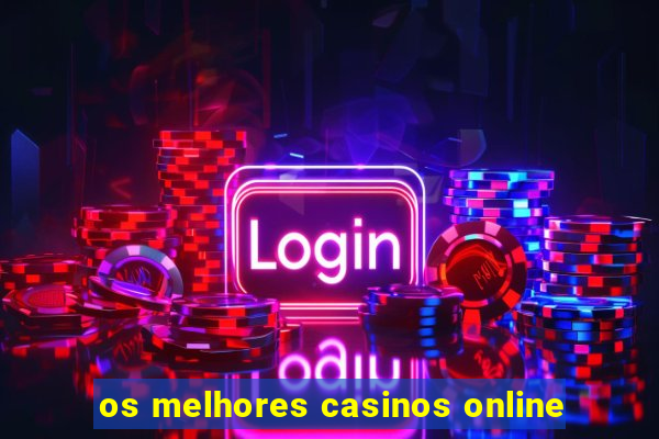 os melhores casinos online