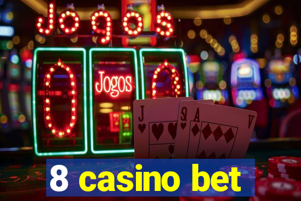 8 casino bet