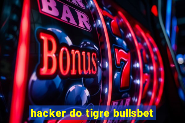 hacker do tigre bullsbet