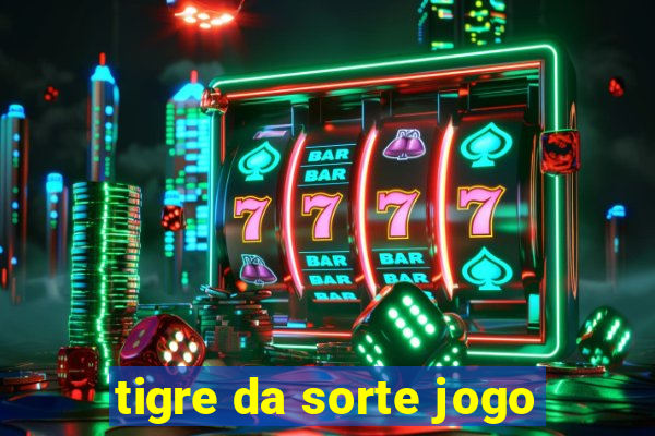 tigre da sorte jogo