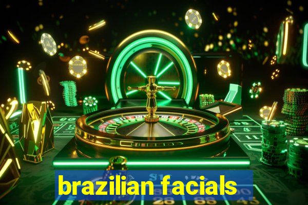 brazilian facials