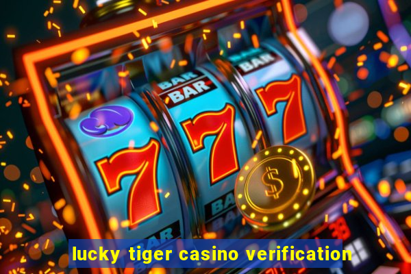 lucky tiger casino verification