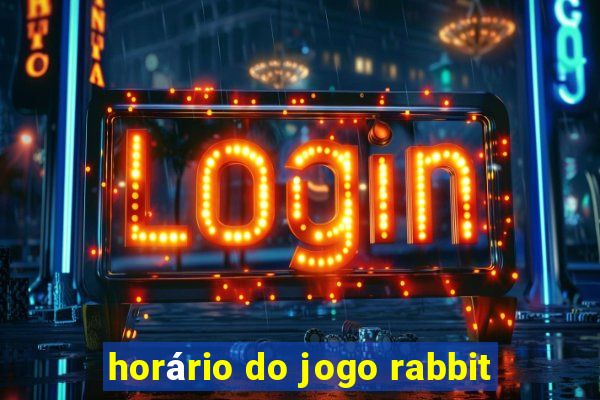 horário do jogo rabbit