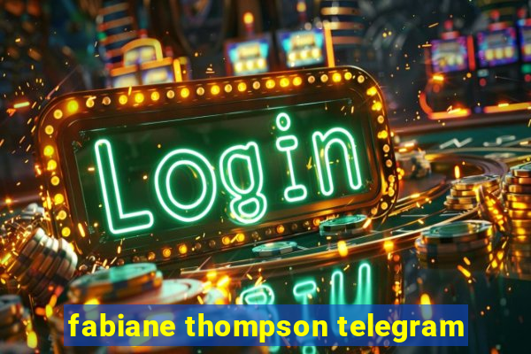 fabiane thompson telegram