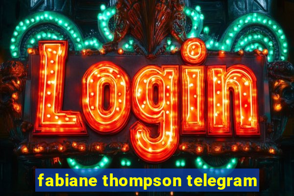 fabiane thompson telegram