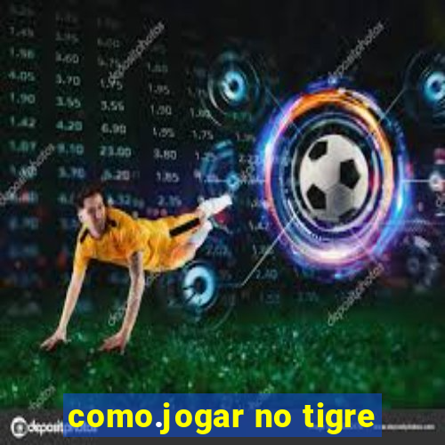 como.jogar no tigre