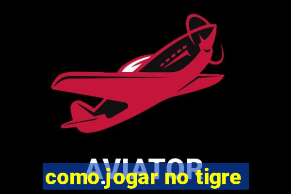 como.jogar no tigre