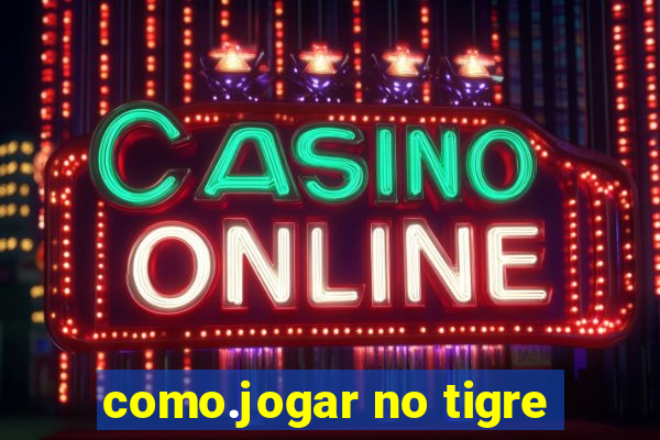 como.jogar no tigre