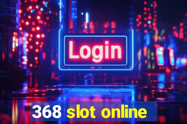 368 slot online