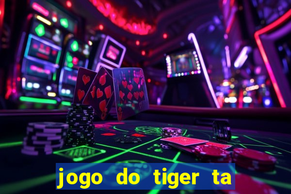 jogo do tiger ta pagando agora