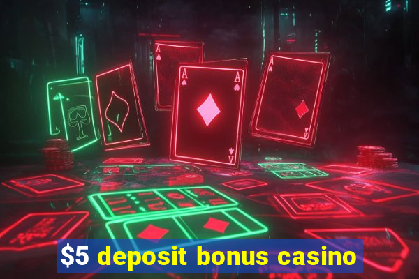 $5 deposit bonus casino