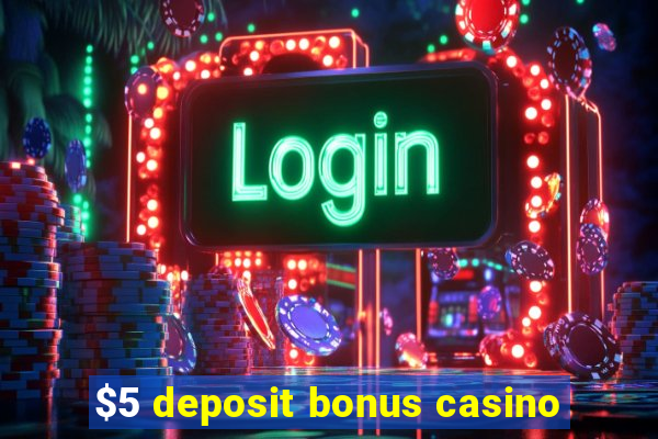 $5 deposit bonus casino