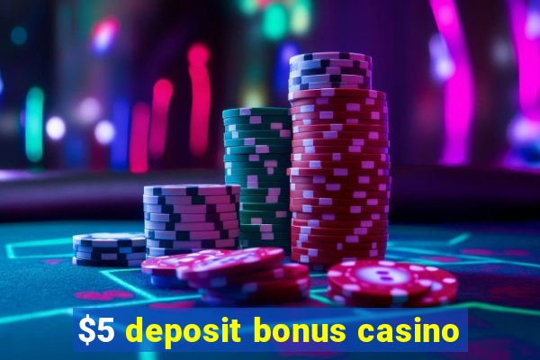 $5 deposit bonus casino