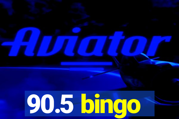 90.5 bingo