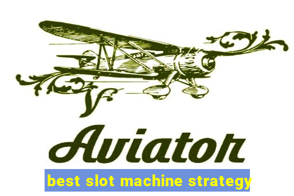 best slot machine strategy