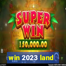 win 2023 land