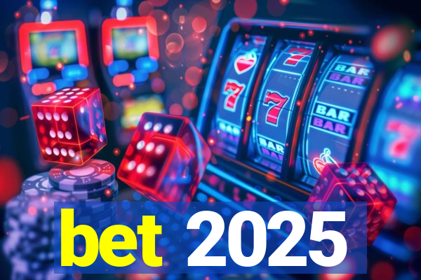 bet 2025