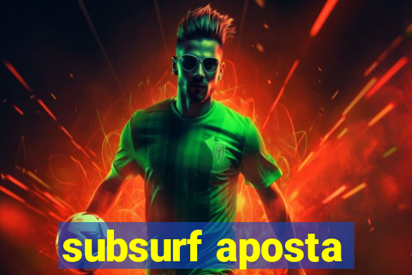 subsurf aposta