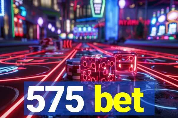 575 bet