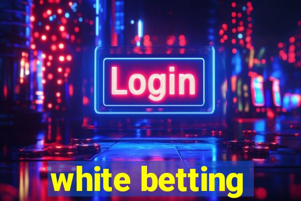 white betting