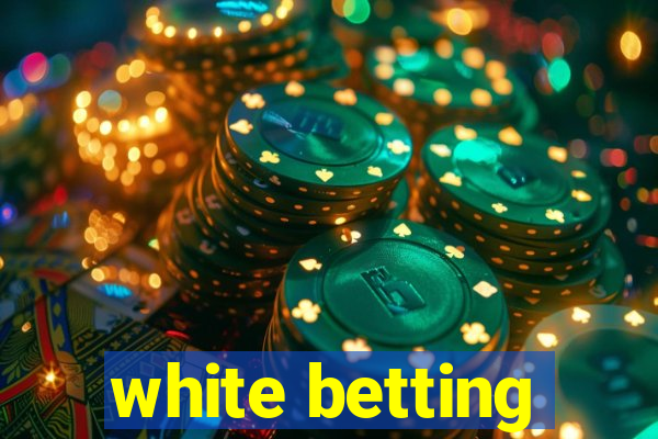 white betting