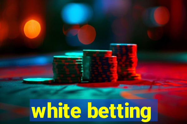 white betting