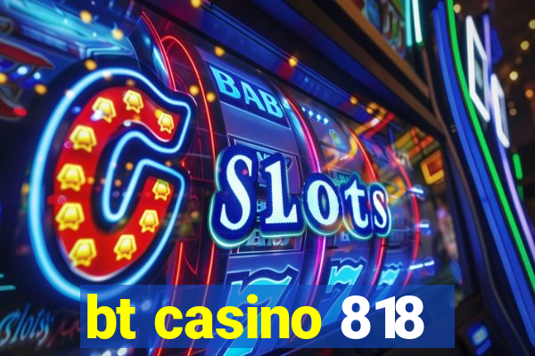 bt casino 818