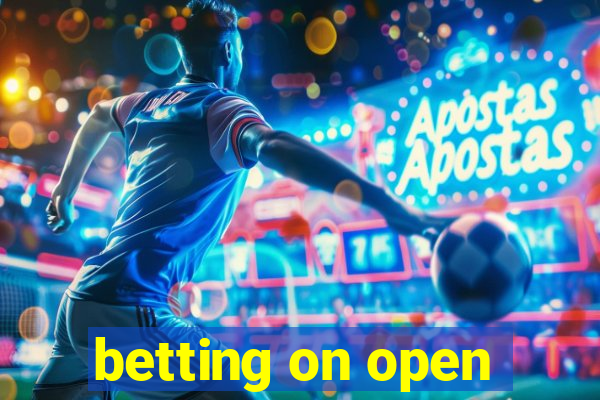 betting on open