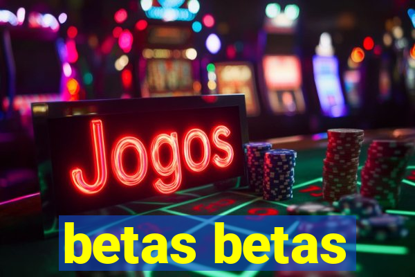 betas betas