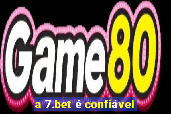 a 7.bet é confiável